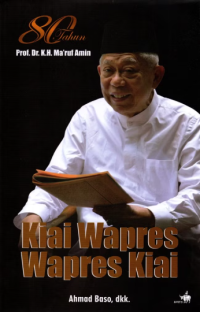 80 tahun Prof. Dr. K.H. Ma'ruf Amin: kiai wapres, wapres kiai