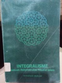 Integralisme : sebuah rekonstruksi filsafat Islam
