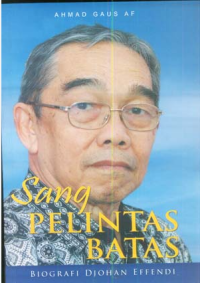 Sang Pelintas Batas: biografi Djohan Effendi
