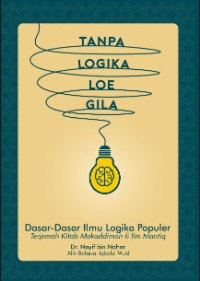 Image of Tanpa logika loe gila: dasar-dasar ilmu logika populer