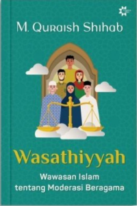 Wasathiyyah: wawasan Islam tentang moderasi beragama