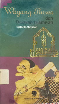 Wayang Purwa dan Dakwah Islamiyah/Samudi Abdullah