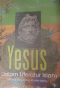 Image of Yesus dalam Literatur Islam ( Lorong Baru Dialog Kristen Islam )