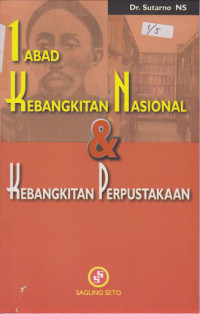 Satu abad kebangkitan nasional 1908-2008 
dan kebangkitan perpustakaan / Sutarno NS