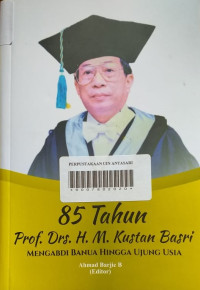 85 Tahun Prof. Drs. H. M. Kustan Basri Mengabdi banua Hingga Ujung Usia