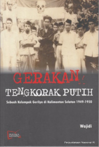 Gerakan tengkorak putih: sebuah kelompok gerilya di Kalimantan Selatan 1949-1950 / Wajidi