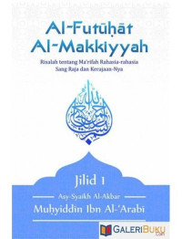 Al-Futuhat Al-Makkiyyah: risalah tentang ma'rifah rahasia-rahasia Sang Raja dan Kerajaan-Nya
