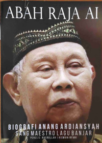 Abah Raja Ai: Biografi Anang Ardiansyah Sang Maestro Lagu Banjar