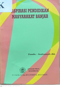 Aspirasi pendidikan masyarakat Banjar dan Kebijakan Lembaga Pendidikan Islam Swasta di Kalimantan Selatan/ Analiansyah...[et al.]