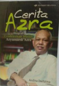 Cerita Azra : biografi cendikiawan muslim azyumardi azra/Andina Dwifatma