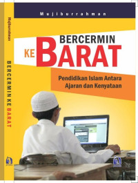 Bercermin ke Barat: pendidikan Islam antara ajaran dan kenyataan / Mujiburrahman