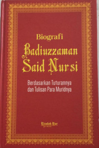 Biografi Badiuzzaman Said Nursi: berdasarkan tuturannya dan tulisan para muridnya