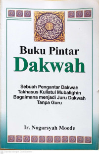 Buku Pintar Dakwah: Sebuah Pengantar Dakwah Takhasus Kuliatul Mubalighin Bagaimana menjadi Juru Dakwah Tanpa Guru