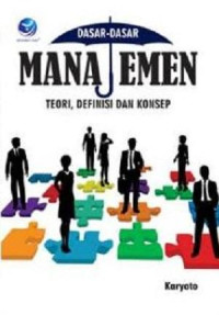 Dasar - Dasar Manajemen : Teori, definisi dan konsep