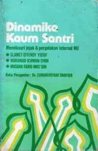 Image of Dinamika kaum santri : menelusuri jejak dan pergolakan internal NU / Slamet Effendy Yusuf, Mohamad Ichwan Sjam, Masdar Farid Mas'udi