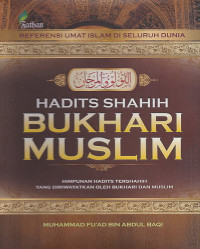 Hadits Shahih Bukhari Muslim : Himpunan Hadits Tershahih yang diriwayatkan Oleh Bukhari dan Muslim