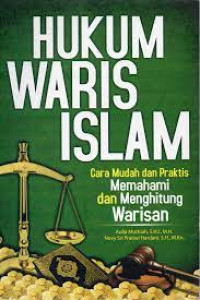 Hukum Waris Islam: cara mudah dan praktis memahami dan menghitung warisan