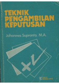 Teknik pengambilan keputusan / Johannes Supranto