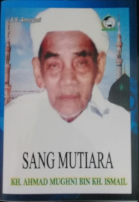 Sang Mutiara : KH. Ahmad Mughni Bin KH. Ismail