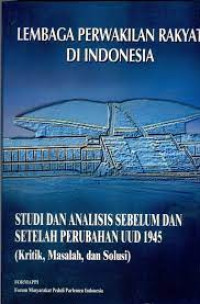 Lembaga Perwakilan Rakyat di Indonesia: studi dan analisis sebelum dan setelah perubahan UUD 1945