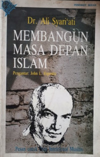 Membangun Masa Depan Islam: Pesan untuk Para Intelektual Muslim