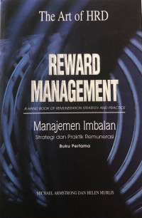 Reward Management A Hand Book Of Remuneration Strategy and Practice: Manajemen Imbalan Strategi dan Praktik Remunerasi Buku Pertama