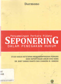 Penyampingan   Perkara Pidana Seponering Dalam Penegakan Hukum