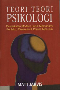 Teori-Teori Psikologi: Pendekatan Modern untuk Memahami Perilaku, Perasaan & Perilaku Manusia