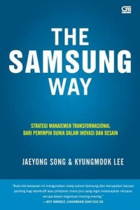 The Samsung Way: Strategi Manajemen Transformasional dari Pemimpin Dunia dalam Inovasi dan Desain