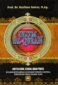 Ulum AL-Qur'an: untuk UIN, STAIN, dan PTAIS di susun berdasarkan kurikulum terbaru nasional Perguruan Tinggi Agama Islam/ Rosihon Anwar