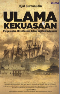 Ulama & Kekuasaan: Pergumulan Elite Muslim Dalam Sejarah Indonesia