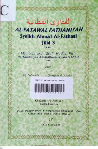 AL-FATAWAL FATHANIYAH SYEIKH AHMAD AL-FATHANI : Membicara Shufi, Hadist, Fiqh, Perbandingan Antara Dunia Nyata & Ghaib