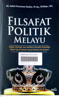 Filsafat Politik Melayu: kajian filologis dan refleksi filosofis terhadap kitab Taj Al-Salatin karya Bukhari Al-Jauhari