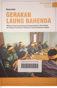 Gerakan Laung Bahenda : Militansi Orang Dayak Bakumpai Mempertahankan Lahan Gambut dari Ekspansi Perusahaan Perkebunan Sawit di Kalimantan Selatan