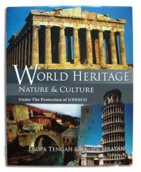 WORLD HERITAGE : NATURE & CULTURE : Under The Protection Of UNESCO : EROPA TENGAH & EROPA SELATAN Volume 8
