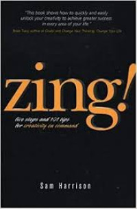 Zing! Five Steps and 101 Tips for Creativity on Command