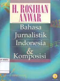 BAHASA JURNALISTIK INDONESIA DAN KOMPOSISI / H. Rosihan Anwar