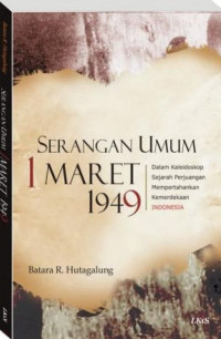 Serangan Umum 1 Maret 1949 : Dalam Kaleidoskop Sejarah Perjuangan Mempertahankan Kemerdekaan Indonesia