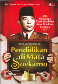 Pendidikan di Mata Soekarno : Modernisasi Pendidikan Islam dalam Pemikiran Soekarno