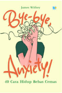 Image of Bye-bye Anxiety: 40 cara hidup bebas cemas