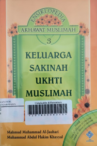 Ensiklopedia akhwat muslimah 3 ; keluarga sakinah ukhti muslimah
