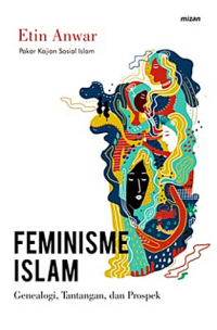 Feminisme Islam: genealogi, tantangan, dan prospek di Indonesia