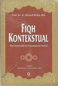Fiqih kontekstual Dari Normatif Kepemaknaan Sosial/Ahmad Rofiq