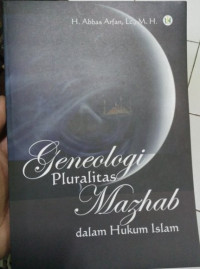 Geneologi pluralitas mazhab dalam hukum Islam