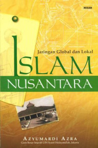 Islam Nusantara : jaringan lokal dan global Islam Nusantara