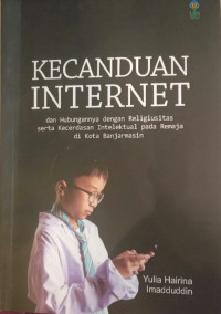 Kecanduan Internet dan Hubungannya dengan Religius serta Kecerdasan Pada Remaja di Kota Banjarmasin