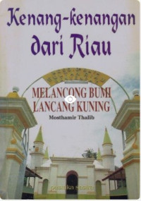 Kenang-Kenangan dari Riau; melancong bumi lancang kuning