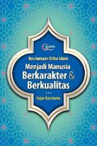 Keutamaan Etika Islam: Menjadi manusia berkarakter & berkualitas