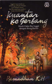 Kuantar ke gerbang: kisah cinta ibu Inggit dengan Bung Karno