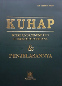 KUHAP: Kitab Undang-Undang Hukum Acara Pidana dan penjelasannya
